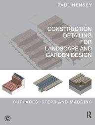 Title: Construction Detailing for Landscape and Garden Design: Surfaces, steps and margins, Author: Paul Hensey