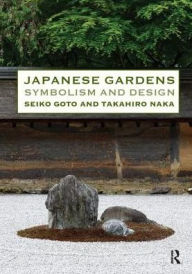 Title: Japanese Gardens: Symbolism and Design, Author: Seiko Goto