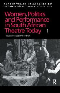 Title: Women, Politics and Performance in South African Theatre Today: Volume 1, Author: Lizbeth Goodman