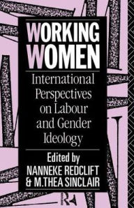 Title: Working Women: International Perspectives on Labour and Gender Ideology, Author: Nanneke Redclift