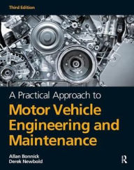 Title: A Practical Approach to Motor Vehicle Engineering and Maintenance / Edition 3, Author: Alan Bonnick