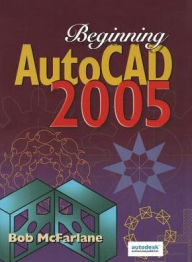 Title: Beginning AutoCAD 2005 / Edition 1, Author: Bob McFarlane