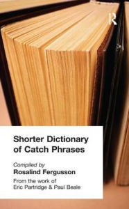 Title: Shorter Dictionary of Catch Phrases, Author: Rosalind Fergusson