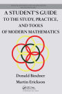 A Student's Guide to the Study, Practice, and Tools of Modern Mathematics / Edition 1