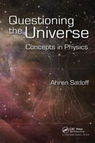 Title: Questioning the Universe: Concepts in Physics / Edition 1, Author: Ahren Sadoff