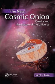 Title: The New Cosmic Onion: Quarks and the Nature of the Universe / Edition 1, Author: Frank Close