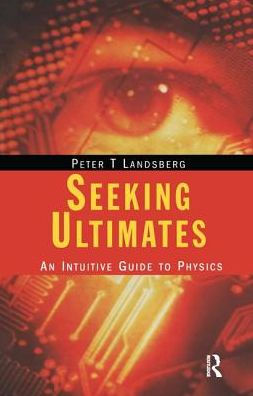 Seeking Ultimates: An Intuitive Guide to Physics, Second Edition / Edition 1