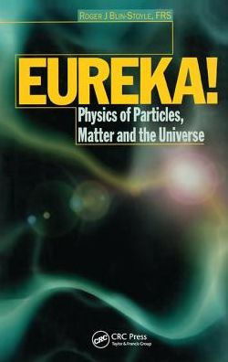 EUREKA!: Physics of Particles, Matter and the Universe / Edition 1