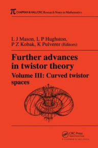 Title: Further Advances in Twistor Theory, Volume III: Curved Twistor Spaces / Edition 1, Author: L.J. Mason