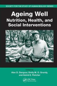 Title: Ageing Well: Nutrition, Health, and Social Interventions / Edition 1, Author: Alan D. Dangour