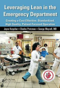 Title: Leveraging Lean in the Emergency Department: Creating a Cost Effective, Standardized, High Quality, Patient-Focused Operation / Edition 1, Author: Joyce Kerpchar