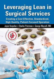 Title: Leveraging Lean in Surgical Services: Creating a Cost Effective, Standardized, High Quality, Patient-Focused Operation / Edition 1, Author: Joyce Kerpchar