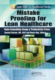 Title: Mistake Proofing for Lean Healthcare / Edition 1, Author: Samuel Carlson