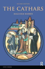 Title: The Cathars: Dualist Heretics in Languedoc in the High Middle Ages, Author: Malcolm Barber