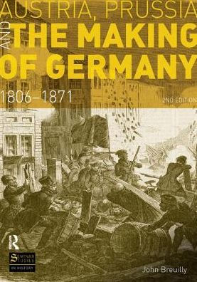 Austria, Prussia and The Making of Germany: 1806-1871