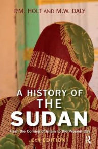 Title: A History of the Sudan: From the Coming of Islam to the Present Day, Author: P.M. Holt