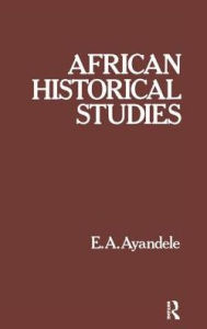 Title: African Historical Studies, Author: E. A. Ayandele