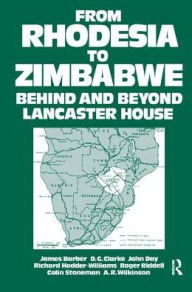 Title: From Rhodesia to Zimbabwe: Behind and Beyond Lancaster House, Author: W.H. Morris-Jones