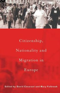 Title: Citizenship, Nationality and Migration in Europe, Author: David Cesarani