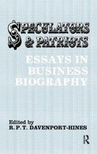 Title: Speculators and Patriots: Essays in Business Biography, Author: R.P.T.  Davenport-Hines