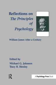 Title: Reflections on the Principles of Psychology: William James After A Century, Author: Michael G. Johnson