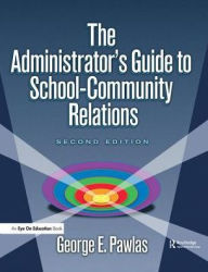 Title: The Administrator's Guide to School-Community Relations, Author: George E. Pawlas