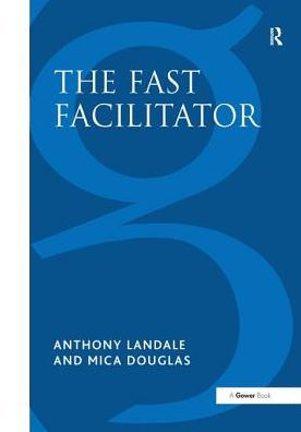 The Fast Facilitator: 76 Facilitator Activities and Interventions Covering Essential Skills, Group Processes Creative Techniques