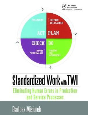 Standardized Work with TWI: Eliminating Human Errors in Production and Service Processes / Edition 1