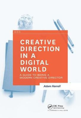 Creative Direction in a Digital World: A Guide to Being a Modern Creative Director