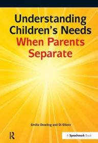 Title: Understanding Children's Needs When Parents Separate, Author: Emilia Dowling