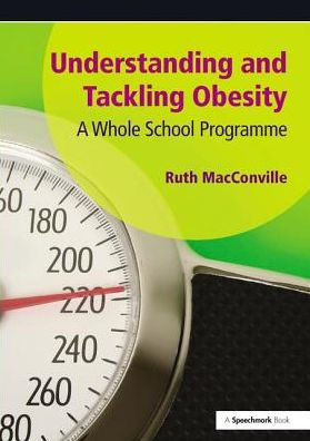 Understanding and Tackling Obesity: A Whole-School Guide / Edition 1