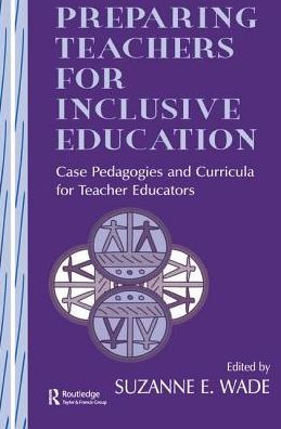 Preparing Teachers for Inclusive Education: Case Pedagogies and Curricula for Teacher Educators