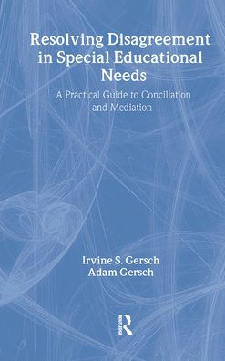 Resolving Disagreement Special Educational Needs: A Practical Guide to Conciliation and Mediation