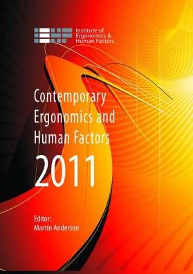 Contemporary Ergonomics and Human Factors 2011: Proceedings of the international conference on Ergonomics & Human Factors 2011, Stoke Rochford,Lincolnshire, 12-14 April 2011