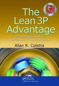 Title: The Lean 3P Advantage: A Practitioner's Guide to the Production Preparation Process, Author: Allan R. Coletta