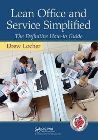 Title: Lean Office and Service Simplified: The Definitive How-To Guide / Edition 1, Author: Drew Locher