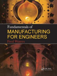 Title: Fundamentals of Manufacturing For Engineers, Author: T F Waters