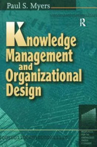 Title: Knowledge Management and Organisational Design, Author: Paul S Myers