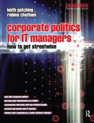 Title: Corporate Politics for IT Managers: How to get Streetwise, Author: Keith Patching