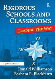 Title: Rigorous Schools and Classrooms: Leading the Way, Author: Ronald Williamson