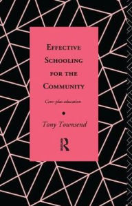 Title: Effective Schooling for the Community: Core-Plus Education, Author: Tony Townsend