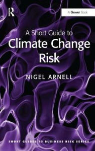 Title: A Short Guide to Climate Change Risk, Author: Nigel Arnell