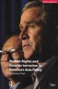 Title: Human Rights and Counter-terrorism in America's Asia Policy, Author: Rosemary Foot