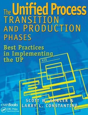 the Unified Process Transition and Production Phases: Best Practices Implementing UP