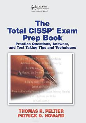 The Total CISSP Exam Prep Book: Practice Questions, Answers, and Test Taking Tips and Techniques