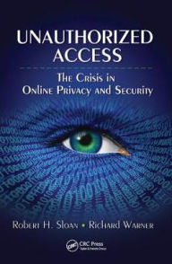 Title: Unauthorized Access: The Crisis in Online Privacy and Security, Author: Robert Sloan