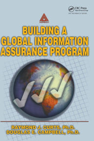 Title: Building A Global Information Assurance Program, Author: Raymond J Curts