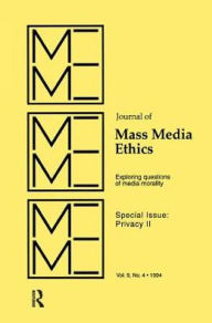 Title: Privacy II: Exploring Questions of Media Morality: A Special Issue of the journal of Mass Media Ethics, Author: Jay Black