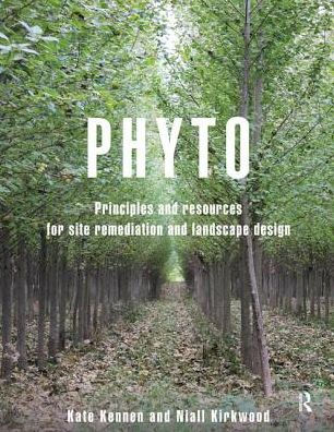 Phyto: Principles and Resources for Site Remediation Landscape Design