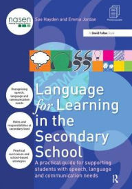 Title: Language for Learning in the Secondary School: A Practical Guide for Supporting Students with Speech, Language and Communication Needs, Author: Sue Hayden